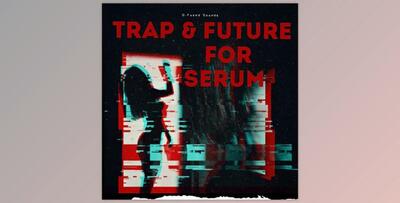 D-Fused Sounds Trap & Future for SERUM