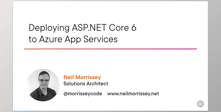 Deploying ASP.NET Core 6 to Azure App Services - Neil Morrissey