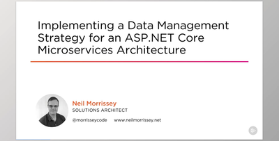 Implementing a Data Management Strategy for an ASP.NET Core Microservices Architecture - Neil Morrissey