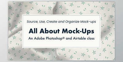 All About Mock-Ups: source, use, create, organize (an Adobe Photoshop® and Airtable class) by SkillShare