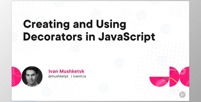 Creating and Using Decorators in JavaScript - Ivan Mushketyk