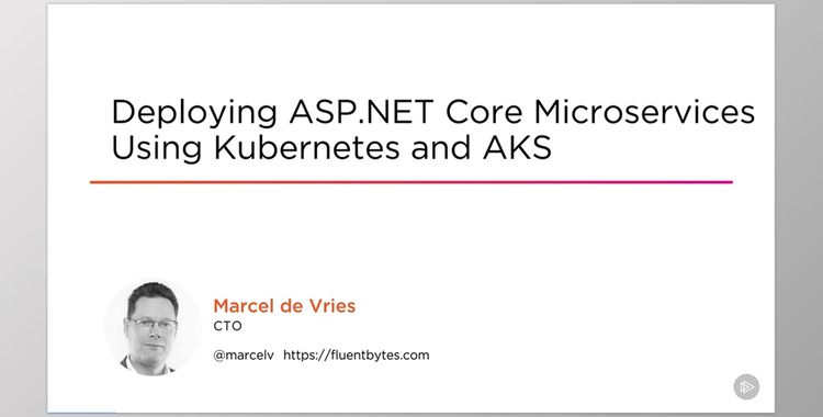 Deploying ASP.NET Core 3 Microservices Using Kubernetes and AKS - Marcel de Vries