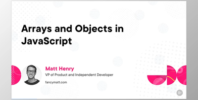 Arrays and Objects in JavaScript - Matt Henry