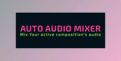 Aescripts Auto Audio Mixer v1.0.1 (Win, Mac)