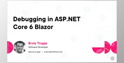 Debugging in ASP.NET Core 6 Blazor - Ervis Trupja