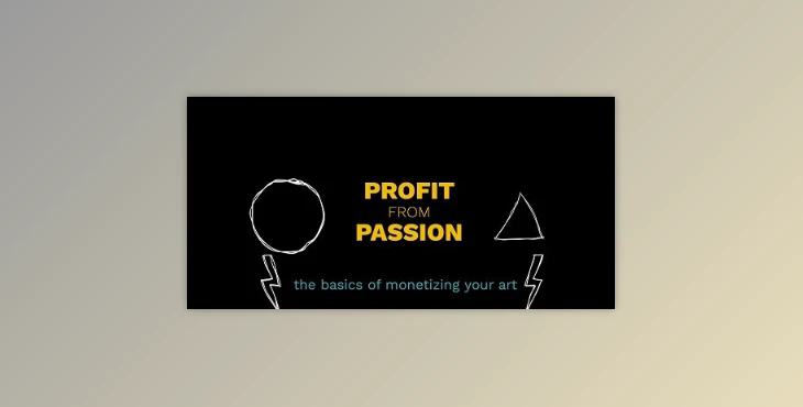 Profit from Passion: The Basics of Monetizing Your Art