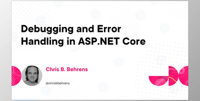 Debugging and Error Handling in ASP.NET Core - Chris Behrens