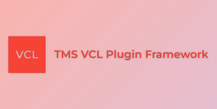 TMS VCL Plugin Framwork v6.13.0 (09 Nov 2023) for Delphi 7-11 Alexandria Full Source