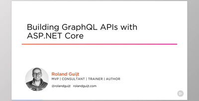 Building GraphQL APIs with ASP.NET Core 2 - Roland Guijt