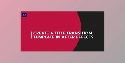 Create a Title Transition Template in After Effects