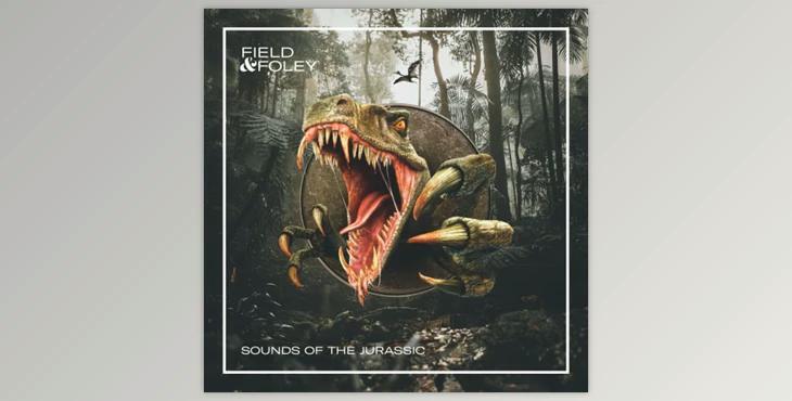 Field and Foley Sounds of the Jurassic