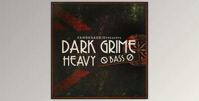 Famous Audio Dark Grime and Heavy Bass