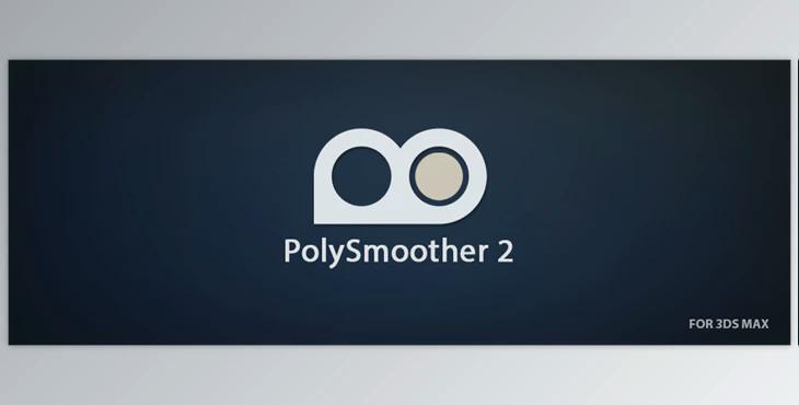 PolySmoother v2.6.4 for 3Ds Max 2016-2025