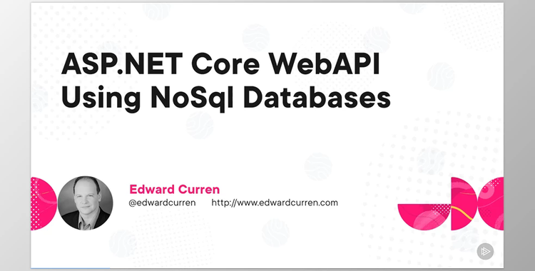 Using ASP.NET Core Web API and NoSQL Databases - Edward Curren